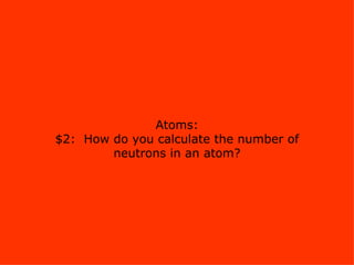 Atoms: $2:  How do you calculate the number of neutrons in an atom? 
