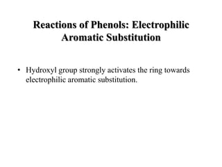 Reactions of Phenols: Electrophilic
Aromatic Substitution
? Hydroxyl group strongly activates the ring towards
electrophilic aromatic substitution.
 