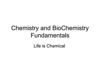 Chemistry Fundamentals Life is Chemical  