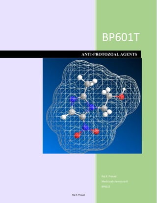 BP601T
Raj K. Prasad
Medicinal chemistry-III
BP601T
ANTI-PROTOZOAL AGENTS
Raj K. Prasad
 