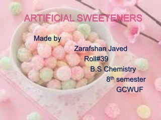 Made by
Zarafshan Javed
Roll#39
B.S Chemistry
8th semester
GCWUF
 