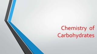 Chemistry of
Carbohydrates
 