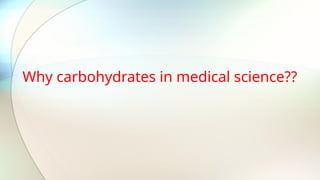 Why carbohydrates in medical science??
 