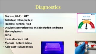 Diagnostics
• Glucose, HbA1c, GTT
• Galactose tolerance test
• Fructose- seminal fluid
• D-xylose absorption test- malabsorption syndrome
• Electrophoresis
• ELISA
• Inulin clearance test
• Maltose- culture media
• Agar-agar- culture media
 