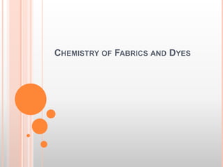 CHEMISTRY OF FABRICS AND DYES
 