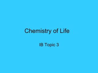 Chemistry of Life IB Topic 3 