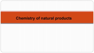 Chemistry of natural products
 