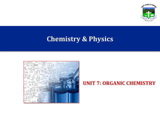 Chemistry & Physics
UNIT 7: ORGANIC CHEMISTRY
 