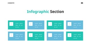 1
Lorem ipsum
dolor sit am
et, con
2
Lorem ipsum
dolor sit am
et, con
3
Lorem ipsum
dolor sit am
et, con
4
Lorem ipsum
dolor sit am
et, con
5
Lorem ipsum
dolor sit am
et, con
6
Lorem ipsum
dolor sit am
et, con
7
Lorem ipsum
dolor sit am
et, con
8
Lorem ipsum
dolor sit am
et, con
CHEMISTRY
Infographic Section
 