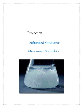 Project on:
Saturated Solutions:
Measuring Solubility
 
