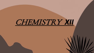 CHEMISTRY XII
 