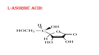 L-Asorbic acid:
 
