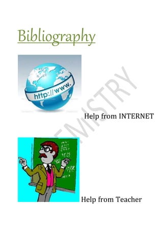 Bibliography
Help from INTERNET
Help from Teacher
 