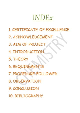 INDEx
1. CERTIFICATE OF EXCELLENCE
2. ACKNOWLEDGEMENT
3. AIM OF PROJECT
4. INTRODUCTION
5. THEORY
6. REQUIREMENTS
7. PROCEDURE FOLLOWED
8. OBSERVATION
9. CONCLUSION
10. BIBLIOGRAPHY
 