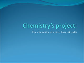 The chemistry of acids, bases & salts 
