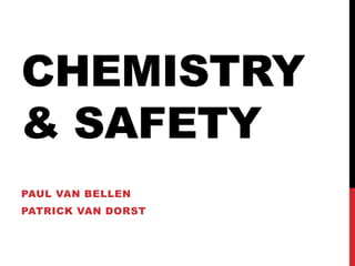Chemistry & Safety Paul van Bellen Patrick van Dorst 