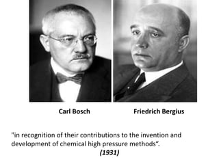 Friedrich Bergius<br />Carl Bosch<br />"in recognition of their contributions to the invention and development of chemical...