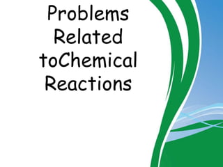 Problems
Related
toChemical
Reactions
 