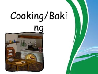 Cooking/Baki
ng
 