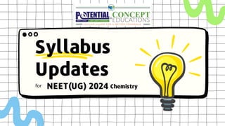 Updates
NEET(UG) 2024 Chemistry
for
Syllabus
 