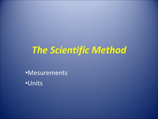 The Scientific Method ,[object Object],[object Object]