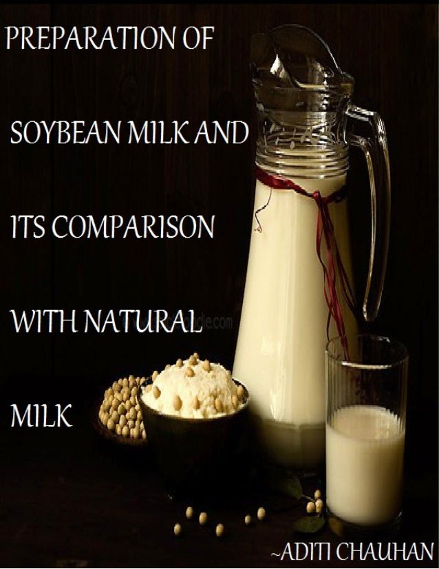 PREPARATION OF SOYBEAN MILK AND ITS COMPARISION WITH NATURAL MILK