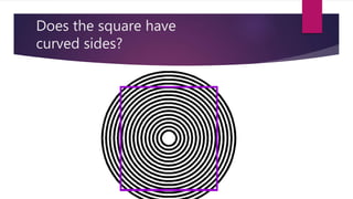 Does the square have 
curved sides? 
 