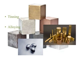 • Tinning
• Alloying
 