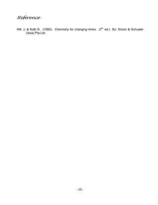 - 25 -
Reference
Hill, J. & Kolb D. (1995). Chemistry for changing times. (7th
ed.) NJ: Simon & Schuster
(Asia) Pte.Ltd.
 