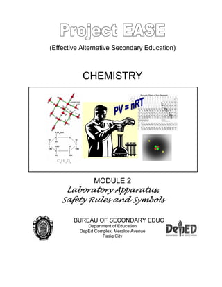 (Effective Alternative Secondary Education)
CHEMISTRY
MODULE 2
Laboratory Apparatus,
Safety Rules and Symbols
BUREAU OF SECONDARY EDUCATION
Department of Education
DepEd Complex, Meralco Avenue
Pasig City
 