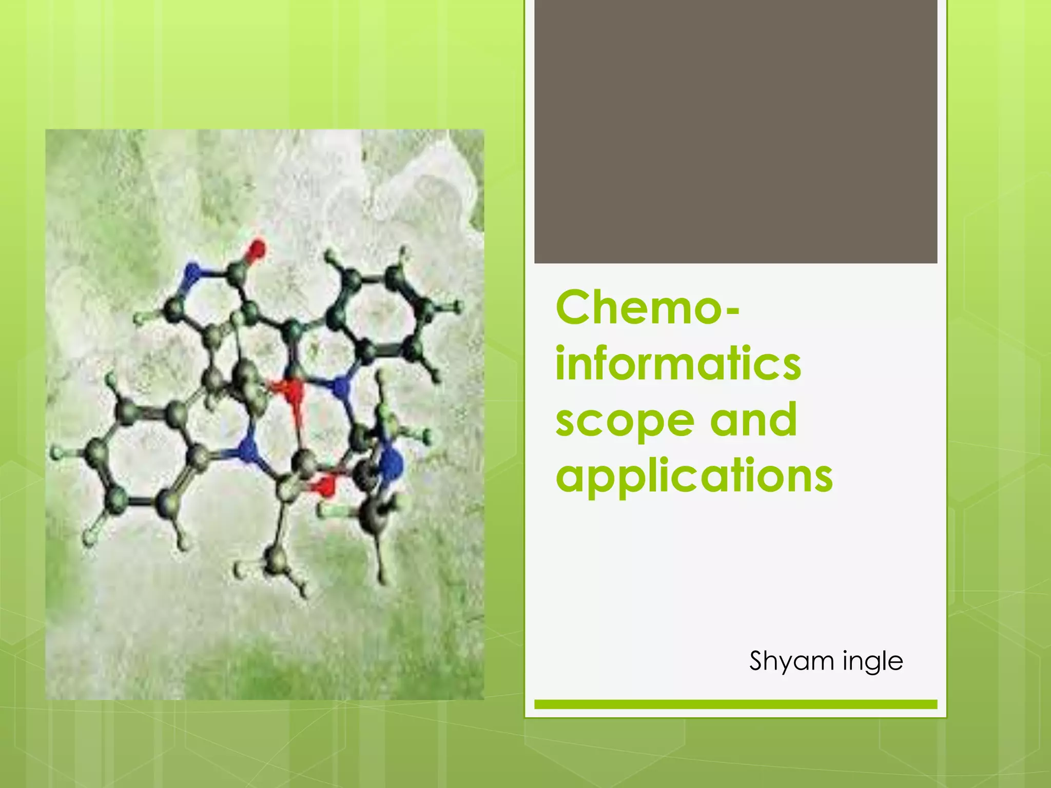 Chemo informatics scope and applications | PPTX