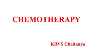 CHEMOTHERAPY
KRVS Chaitanya
 