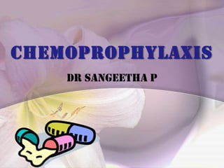 CHEMOPROPHYLAXIS Dr Sangeetha P 