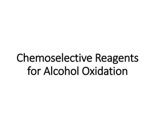 Chemoselective Reagents
for Alcohol Oxidation
 