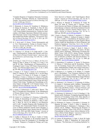 Chemosensitivity Testing of Circulating Epithelial Tumor Cells
(CETC) in Vitro: Correlation to in Vivo Sensitivity and Clinical Outcome
604
“Complete Response of Anaplastic Pancreatic Carcinoma
to Paclitaxel Treatment Selected by Chemosensitivity
Testing,” International Journal of Clinical Oncology, Vol.
15, No. 3, 2010, pp. 310-313.
doi:10.1007/s10147-010-0038-9
[11] T. Wakatsuki, A. Irisawa, M. Terashima, G. Shibukawa,
T. Takagi, H. Imamura, Y. Takahashi, A. Sato, M. Sato,
T. Ikeda, R. Suzuki, T. Hikichi, K. Obara and H. Ohira,
“ATP Assay-Guided Chemosensitivity Testing for Gem-
citabine with Biopsy Specimens Obtained from unresec-
table Pancreatic Cancer Using Endoscopic Ultrasonogra-
phy-Guided Fine-Needle Aspiration,” International Jour-
nal of Clinical Oncology, Vol. 16, No. 4, 2011, pp. 387-
394. doi:10.1007/s10147-011-0197-3
[12] B. U. Sevin and J. P. Perras, “Tumor Heterogeneity and
in Vitro Chemosensitivity Testing in Ovarian Cancer,”
American Journal of Obstetrics and Gynecology, Vol.
176, No. 4, 1997, pp. 759-768.
doi:10.1016/S0002-9378(97)70599-4
[13] T. J. Herzog, T. C. Krivak, A. N. Fader and R. L. Cole-
man, “Chemosensitivity Testing with ChemoFx and Over-
all Survival in Primary Ovarian Cancer,” American Jour-
nal of Obstetrics and Gynecology, Vol. 203, No. 1, 2010,
pp. 68.e1-6.
[14] Z. Q. Ling, C. J. Qi, X. X. Lu, L. J. Qian, L. H. Gu, Z. G.
Zheng, Q. Zhao, S. Wang, X. H. Fang, Z. X. Yang, J. Yin
and W. M. Mao, “Heterogeneity of Chemosensitivity in
Esophageal Cancer Using ATP-Tumor Chemosensitivity
Assay,” Acta Pharmacolpgoca Sinica, Vol. 33, No. 3, 2010,
pp. 401-406. doi:10.1038/aps.2011.195
[15] I. Vergote, C. G. Tropé, F. Amant, G. B. Kristensen, T.
Ehlen, N. Johnson, R. H. Verheijen, M. E. van der Burg,
A. J. Lacave, P. B. Panici, G. G. Kenter, A. Casado, C.
Mendiola, C. Coens, L. Verleye, G. C. Stuart, S. Pecorelli,
N. S. Reed, European Organization for Research and Treat-
ment of Cancer-Gynaecological Cancer Group and NCIC
Clinical Trials Group, “Neoadjuvant Chemotherapy or Pri-
mary Surgery in Stage IIIC or IV Ovarian Cancer,” New
England Journal of Medicine, Vol. 363, No. 10, 2010, pp.
943-953. doi:10.1056/NEJMoa0908806
[16] J. Aigner, A. Schneeweiss, C. Sohn and F. Marmé, “The
Role of Neoadjuvant Chemotherapy in the Management
of Primary Breast Cancer,” Minerva Ginecologica, Vol.
63, No. 3, 2011, pp. 261-274.
[17] M. Untch, P. A. Fasching, G. E. Konecny, S. Hasmüller,
A. Lebeau, R. Kreienberg, O. Camara, V. Müller, A. du
Bois, T. Kühn, E. Stickeler, N. Harbeck, C. Höss, S. Kah-
lert, T. Beck, W. Fett, K. M. Mehta, G. von Minckwitz
and S. Loibl, “Complete Response after Neoadjuvant Che-
mo-Therapy plus Trastuzumab Predicts Favourable Sur-
vival in Human Epidermal Growth Factor Receptor 2-
Overexpressing Breast Cancer: Results from the TECHNO
Trial of the AGO and GBG Study Groups,” Journal of
Clinical Oncology, 2011, Vol. 29, No. 25, pp. 3351-3357.
doi:10.1200/JCO.2010.31.4930
[18] C. Liedtke, C. Mazouni, K. R. Hess, F. André, A. Tordai,
J. A. Mejia, W. F. Symmans, A. M. Gonzalez-Angulo, B.
Hennessy, M. Green, M. Cristofanilli, G. N. Hortobagyi and
L. Pusztai, “Response to Neoadjuvant Therapy and Long-
Term Survival in Patients with Triple-Negative Breast
Cancer,” Journal of Clinical Oncology, Vol. 26, No. 8,
2008, pp. 1275-1281. doi:10.1200/JCO.2007.14.4147
[19] C. Shimizu, N. Masuda, K. Yoshimura, H. Tsuda, M.
Mano, M. Ando, K. Tamura and Y. Fujiwara, “Long-
Term Outcome and Pattern of Relapse after Neoadjuvant
Chemotherapy in Patients with Human Epidermal Growth
Factor Receptor 2-Positive Primary Breast Cancer,” Ja-
panese Journal of Clinical Oncology, Vol. 39, No. 8,
2009, pp. 484-490. doi:10.1093/jjco/hyp052
[20] T. Karn, L. Pusztai, U. Holtrich, T. Iwamoto, C. Y. Shiang,
M. Schmidt, V. Müller, C. Solbach, R. Gaetje, L. Hanker,
A. Ahr, C. Liedtke, E. Ruckhäberle, M. Kaufmann and A.
Rody, “Homogeneous Datasets of Triple Negative Breast
Cancers Enable the Identification of Novel Prognostic and
Predictive Signatures,” PLoS One, Vol. 6, No. 12, 2012,
Article ID: e28403. doi:10.1371/journal.pone.0028403
[21] M. Gajda, O. Camara, S. Oppel, T. Kroll, C. Jörke, S.
Krauspe, U. Hammer, C. Rabenstein, M. Untch, I. B. Run-
nebaum and K. Pachmann, “Monitoring Circulating Epi-
thelial Tumor Cells (CETC) during Primary Systemic
Chemotherapy Including Trastuzumab for Early Predic-
tion of Outcome in Patients with Her2/neu-Positive Tu-
mors,” Annals of Oncology, Vol. 19, No. 12, 2008, pp.
2090-2091. doi:10.1093/annonc/mdn648
[22] Z. Panteleakou, P. Lembessis, A. Sourla, N. Pissimissis,
A. Polyzos, C. Deliveliotis and M. Koutsilieris, “Detec-
tion of Circulating Tumor Cells in Prostate Cancer Pa-
tients: Methodological Pitfalls and Clinical Relevance,”
Molecular Medicine, Vol. 15, No. 3-4, 2009, pp. 101-114.
[23] S. Mortazavi, F. A. Ardalan, S. R. Nodehi, F. F. Karder
and N. Miraliakbari, “True Volumetric Method for Flow
Cytometric Enumeration of CD34 + Stem Cells and Its
Agreement with a Standard Bead-Based Single-Platform
Protocol,” Cytotherapy, Vol. 14, No. 5, 2012, pp. 621-
629. doi:10.3109/14653249.2012.667875
[24] K. Pachmann, J. H. Clement, C. P. Schneider, B. Willen,
O. Camara, U. Pachmann and K. Höffken, “Standardized
Quantification of Circulating Peripheral Tumor Cells
from Lung and Breast Cancer,” Clinical Chemistry and
Laboratory Medicine, Vol. 43, No. 6, 2005, pp. 617-627.
doi:10.1515/CCLM.2005.107
[25] U. Pachmann, K. Hekimian, S. Carl, N. Ruediger, C. Ra-
benstein and K. Pachmann, “Comparing Sequential Steps for
Detection of Circulating Tumor Cells: More Specific or
Just Less Sensitive?” WebmedCentral CANCER, Vol. 2,
No. 2, 2011, Article ID: WMC001490.
[26] K. Pachmann, O. Camara, A. Kavallaris, S. Krauspe, N.
Malarski, M. Gajda, T. Kroll, C. Jörke, U. Hammer, A.
Altendorf-Hofmann, C. Rabenstein, U. Pachmann, I. Run-
nebaum and K. Höffken, “Monitoring the Response of
Circulating Epithelial Tumor Cells (CETC) to Adjuvant
Chemotherapy in Breast Cancer Allows Detection of Pa-
tients at Risk of Early Relapse,” Journal of Clinical On-
cology, Vol. 26, No. 6, 2008, pp. 1208-1215.
doi:10.1200/JCO.2007.13.6523
[27] O. Camara, M. Rengsberger, A. Egbe, A. Koch, M. Gajda,
U. Hammer, C. Jörke, C. Rabenstein, M. Untch and K.
Pachmann, “The Relevance of Circulating Epithelial Tu-
Copyright © 2013 SciRes. JCT
 
