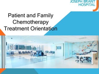 Patient and Family
Chemotherapy
Treatment Orientation
 