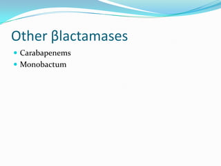 Other βlactamases
 Carabapenems
 Monobactum

 