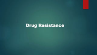 Drug Resistance
 