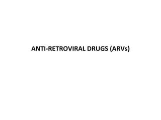 ANTI-RETROVIRAL DRUGS (ARVs)
 