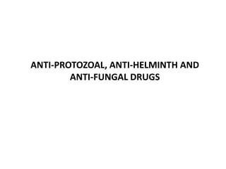 ANTI-PROTOZOAL, ANTI-HELMINTH AND
ANTI-FUNGAL DRUGS
 