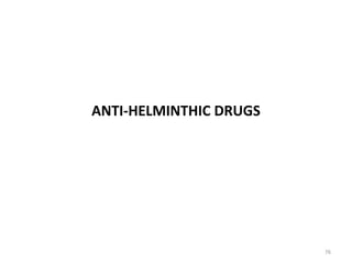 ANTI-HELMINTHIC DRUGS
76
 