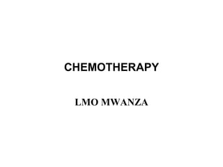 CHEMOTHERAPY
LMO MWANZA
 