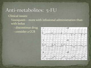 Clinical issues:
  Vasospasm – more with infusional administration than
  with bolus
    - discontinue drug
    - consider a CCB
 