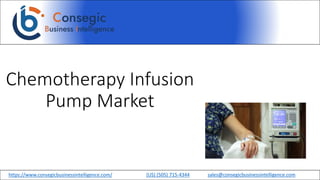 Chemotherapy Infusion
Pump Market
https://www.consegicbusinessintelligence.com/ (US) (505) 715-4344 sales@consegicbusinessintelligence.com
 