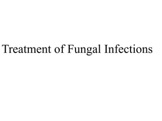 Treatment of Fungal Infections
 