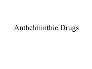 Anthelminthic Drugs
 