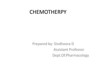 CHEMOTHERPY
Prepared by: Sindhoora D
Assistant Professor
Dept.Of.Pharmacology
 