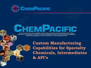 1




Custom Manufacturing
Capabilities for Specialty
Chemicals, Intermediates
& API’s
 