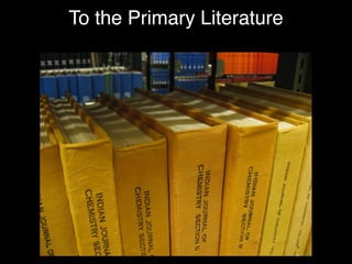 To the Primary Literature
 