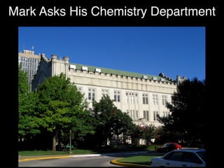 Mark Asks His Chemistry Department
 
